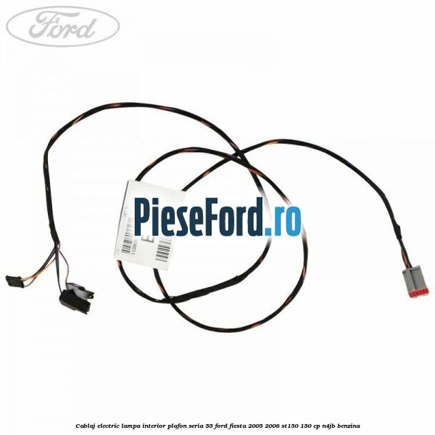Cablaj electric lampa interior plafon seria 55 Ford Fiesta 2005-2008 ST150 150 cp N4JB benzina