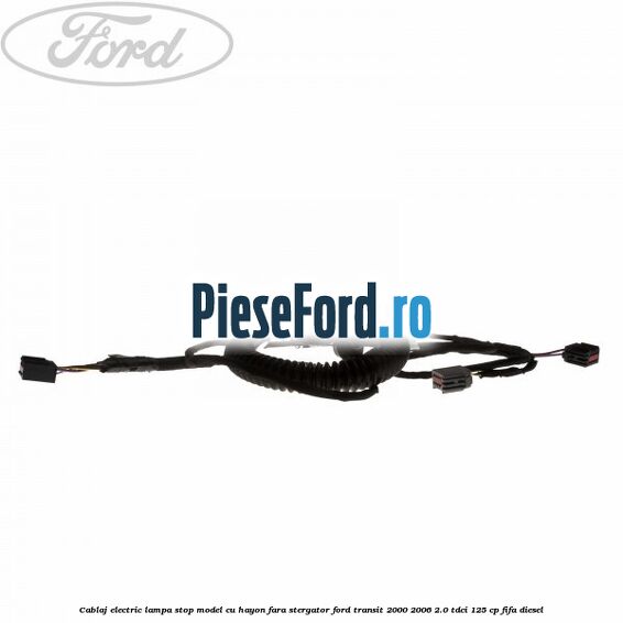 Cablaj electric lampa stop model cu hayon fara stergator Ford Transit 2000-2006 2.0 TDCi 125 cp FIFA diesel