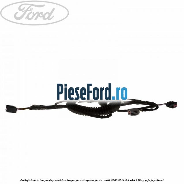 Cablaj electric lampa stop model cu hayon fara stergator Ford Transit 2006-2014 2.4 TDCi 115 cp JXFA, JXFC diesel