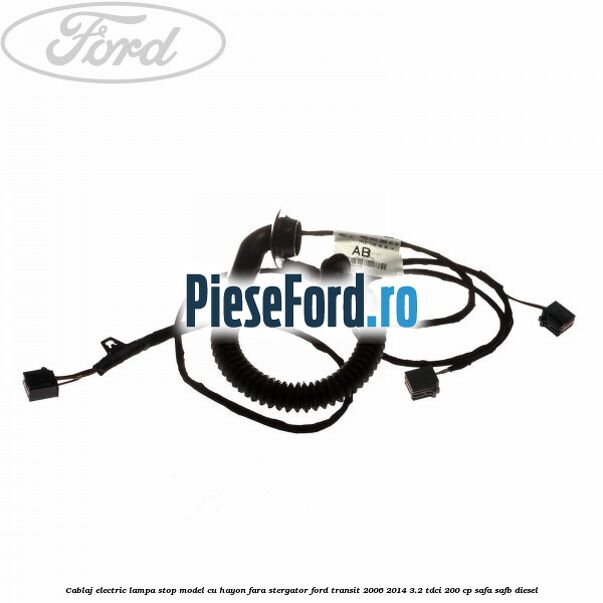 Cablaj electric lampa stop model cu hayon fara stergator Ford Transit 2006-2014 3.2 TDCi 200 cp SAFA, SAFB diesel