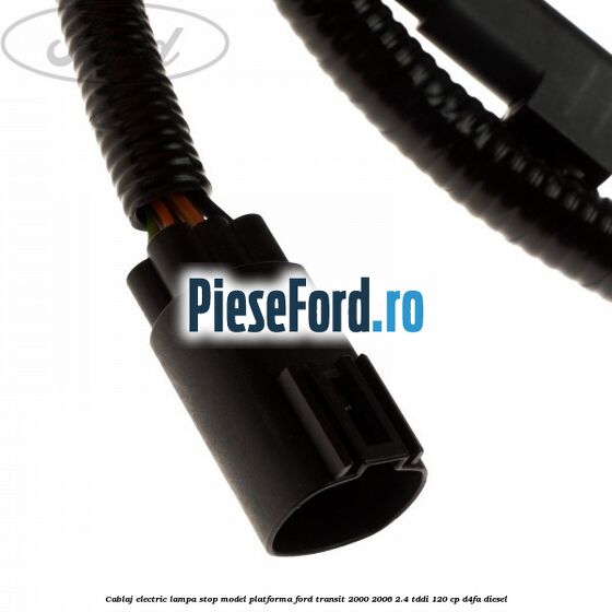 Cablaj electric lampa stop model platforma Ford Transit 2000-2006 2.4 TDdi 120 cp D4FA diesel