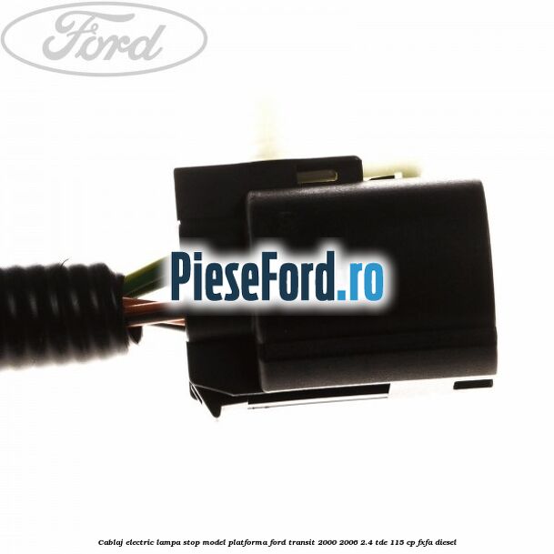 Cablaj electric lampa stop model platforma Ford Transit 2000-2006 2.4 TDE 115 cp FXFA diesel