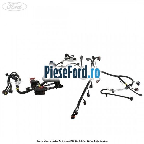 Cablaj electric motor Ford Focus 2008-2011 2.5 ST 225 cp HYDA benzina