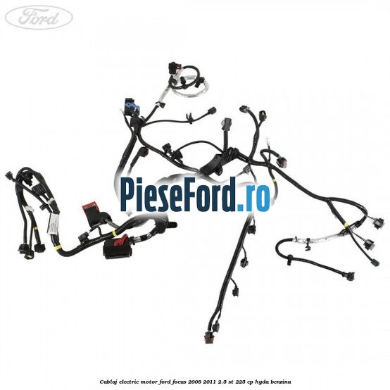 Cablaj electric motor Ford Focus 2008-2011 2.5 ST 225 cp HYDA benzina