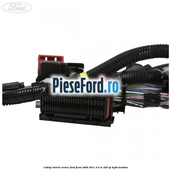 Cablaj electric motor Ford Focus 2008-2011 2.5 ST 225 cp HYDA benzina