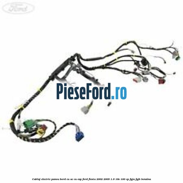 Cablaj electric panou bord cu AC cu ESP Ford Fiesta 2002-2005 1.6 16V 100 cp FYJA, FYJB benzina