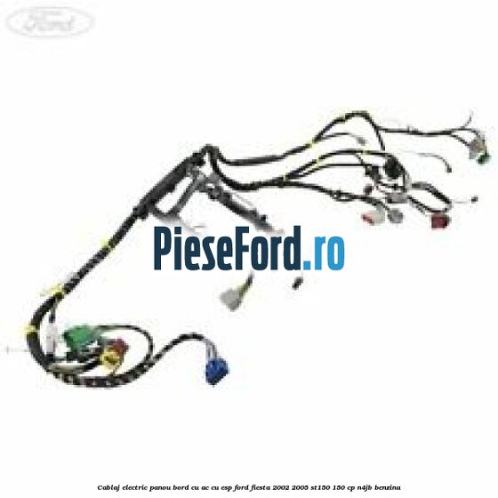 Cablaj electric panou bord cu AC cu ESP Ford Fiesta 2002-2005 ST150 150 cp N4JB benzina