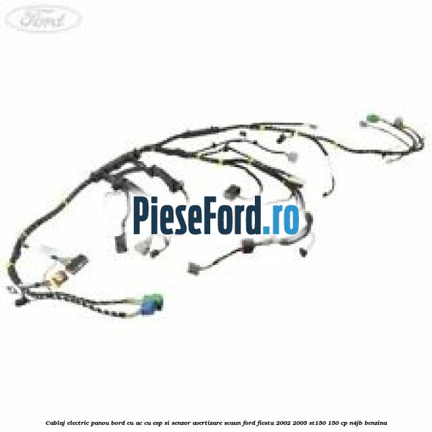 Cablaj electric panou bord cu AC cu ESP si senzor avertizare scaun Ford Fiesta 2002-2005 ST150 150 cp N4JB benzina