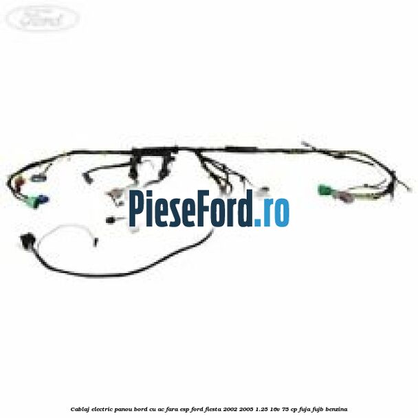 Cablaj electric panou bord cu AC fara ESP Ford Fiesta 2002-2005 1.25 16V 75 cp FUJA, FUJB benzina