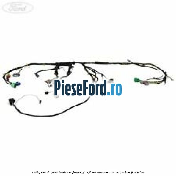 Cablaj electric panou bord cu AC fara ESP Ford Fiesta 2002-2005 1.3 69 cp A9JA, A9JB benzina