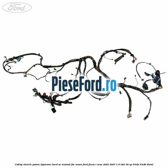 Cablaj electric panou sigurante bord AC manual far xenon Ford Focus C-Max 2003-2007 1.6 TDCi 90 cp HHDA, HHDB diesel