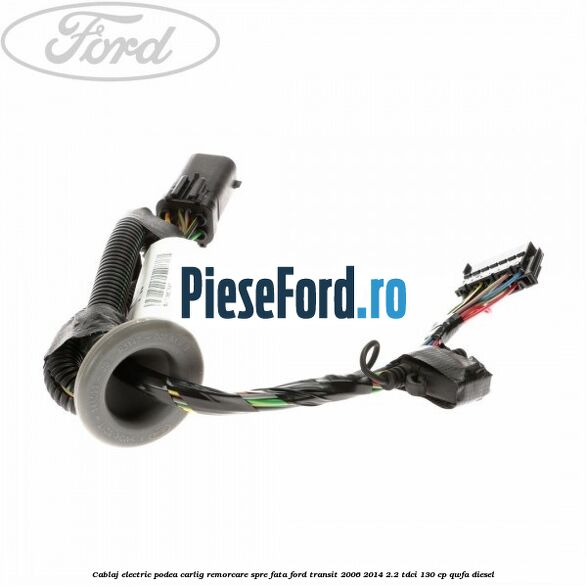 Cablaj electric podea carlig remorcare spre fata Ford Transit 2006-2014 2.2 TDCi 130 cp QWFA diesel