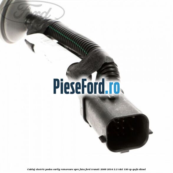 Cablaj electric podea carlig remorcare spre fata Ford Transit 2006-2014 2.2 TDCi 130 cp QWFA diesel