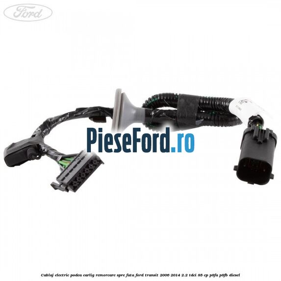 Cablaj electric podea carlig remorcare spre fata Ford Transit 2006-2014 2.2 TDCi 85 cp Cablaj electric podea carlig remorcare spre fata Ford Transit 2006-2014 2.2 TDCi 85 cp P8FA, P8FB diesel