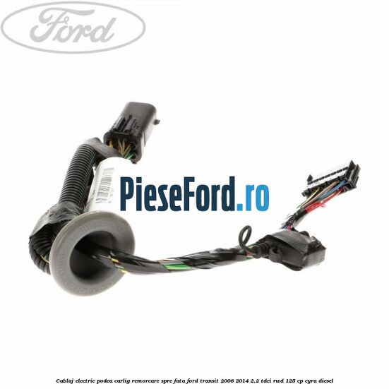 Cablaj electric podea carlig remorcare spre fata Ford Transit 2006-2014 2.2 TDCi RWD 125 cp CYRA diesel