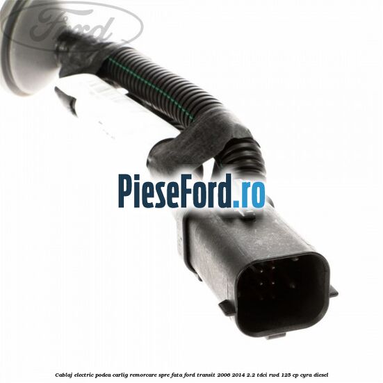 Cablaj electric podea carlig remorcare spre fata Ford Transit 2006-2014 2.2 TDCi RWD 125 cp CYRA diesel