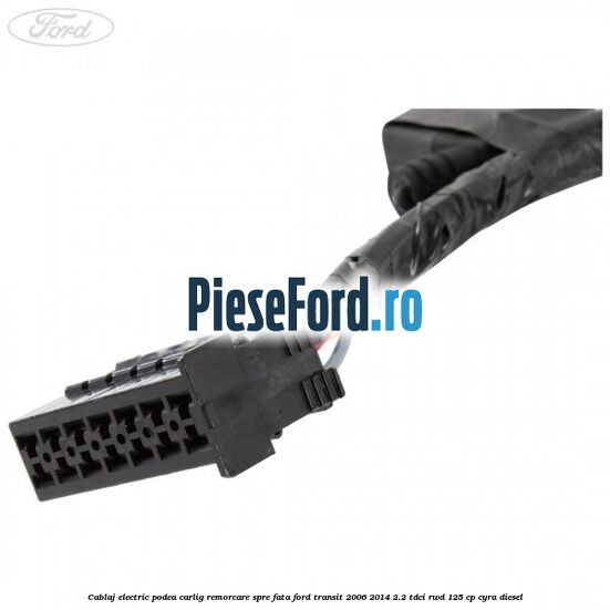 Cablaj electric podea carlig remorcare spre fata Ford Transit 2006-2014 2.2 TDCi RWD 125 cp CYRA diesel