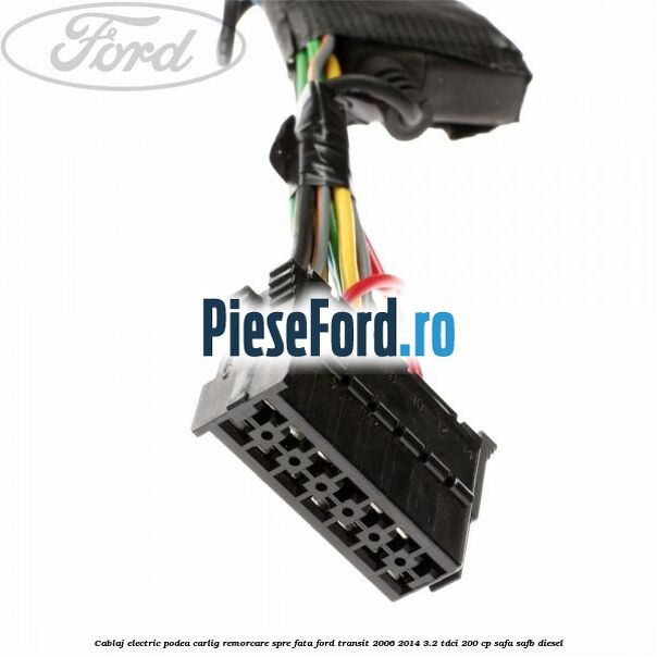 Cablaj electric podea carlig remorcare spre fata Ford Transit 2006-2014 3.2 TDCi 200 cp SAFA, SAFB diesel