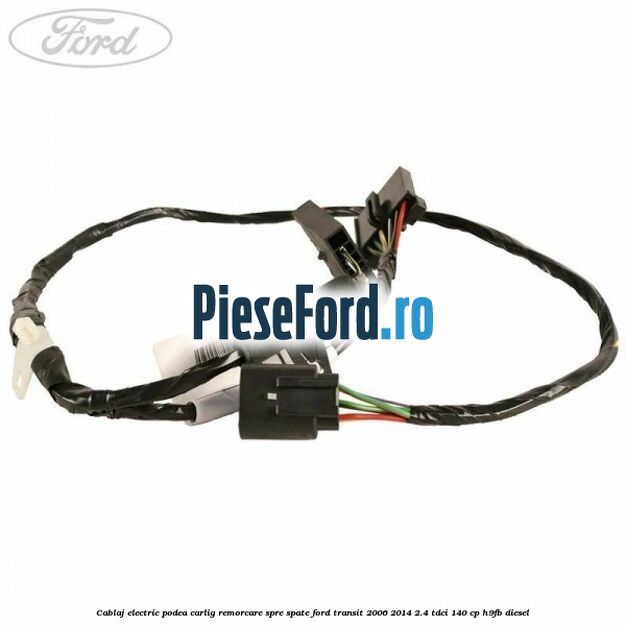 Cablaj electric podea carlig remorcare spre spate Ford Transit 2006-2014 2.4 TDCi 140 cp H9FB diesel