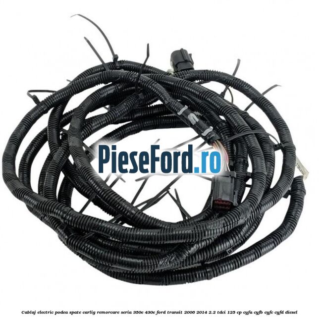 Cablaj electric podea spate carlig remorcare seria 350E/430E Ford Transit 2006-2014 2.2 TDCi 125 cp CYFA, CYFB, CYFC, CYFD diesel