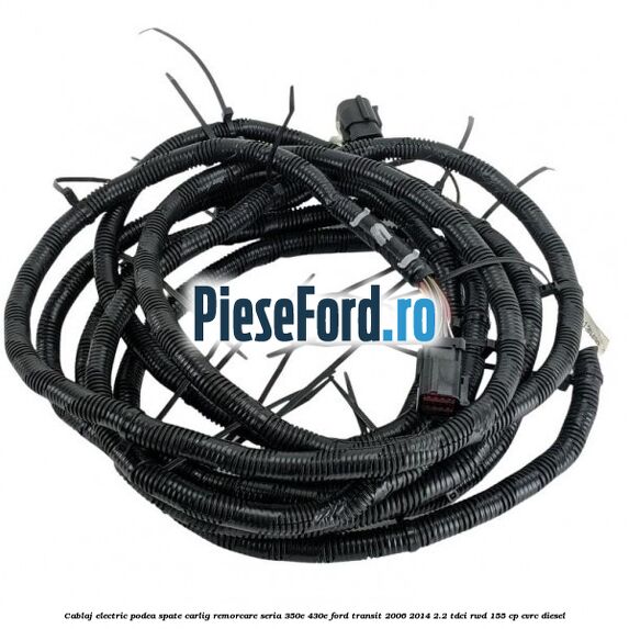 Cablaj electric podea spate carlig remorcare seria 350E/430E Ford Transit 2006-2014 2.2 TDCi RWD 155 cp Cablaj electric podea spate carlig remorcare seria 350E/430E Ford Transit 2006-2014 2.2 TDCi RWD 155 cp CVRC diesel