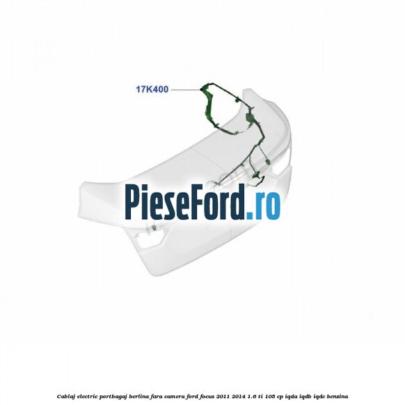 Cablaj electric portbagaj berlina fara camera Ford Focus 2011-2014 1.6 Ti 105 cp IQDA, IQDB, IQDC benzina