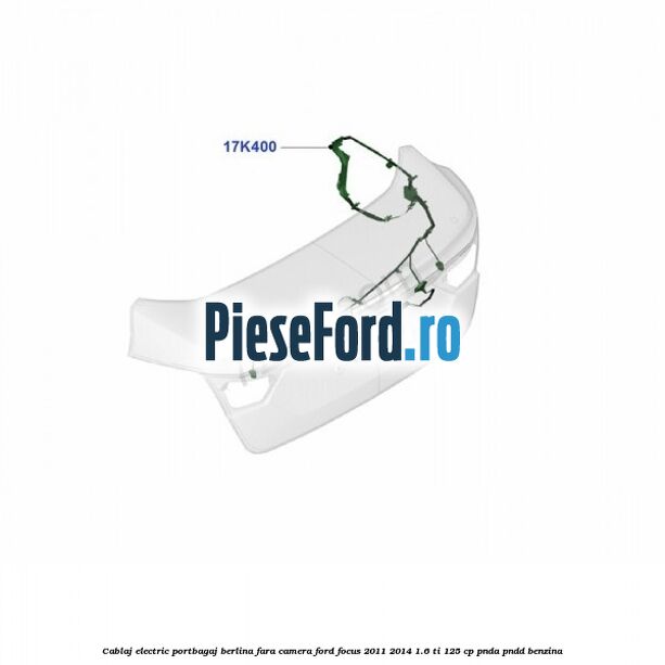 Cablaj electric portbagaj berlina fara camera Ford Focus 2011-2014 1.6 Ti 125 cp PNDA, PNDD benzina