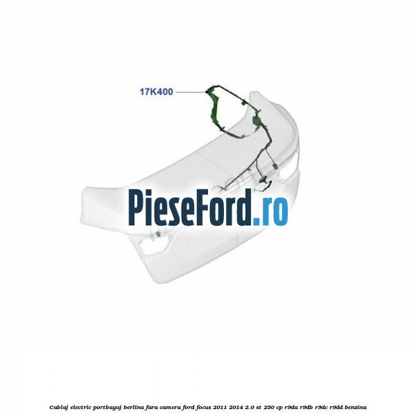 Cablaj electric portbagaj berlina fara camera Ford Focus 2011-2014 2.0 ST 250 cp R9DA, R9DB, R9DC, R9DD benzina