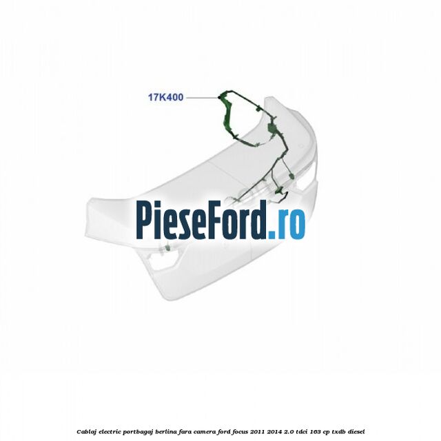 Cablaj electric portbagaj berlina fara camera Ford Focus 2011-2014 2.0 TDCi 163 cp TXDB diesel
