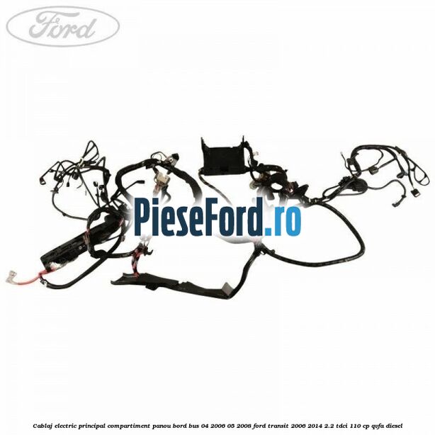 Cablaj electric principal compartiment panou bord BUS 04/2006-05/2008 Ford Transit 2006-2014 2.2 TDCi 110 cp QVFA diesel