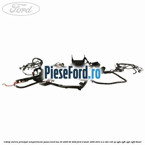 Cablaj electric principal compartiment panou bord BUS 04/2006-05/2008 Ford Transit 2006-2014 2.2 TDCi 125 cp CYFA, CYFB, CYFC, CYFD diesel