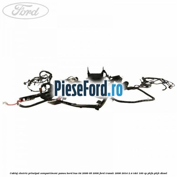 Cablaj electric principal compartiment panou bord BUS 04/2006-05/2008 Ford Transit 2006-2014 2.4 TDCi 100 cp PHFA, PHFC diesel