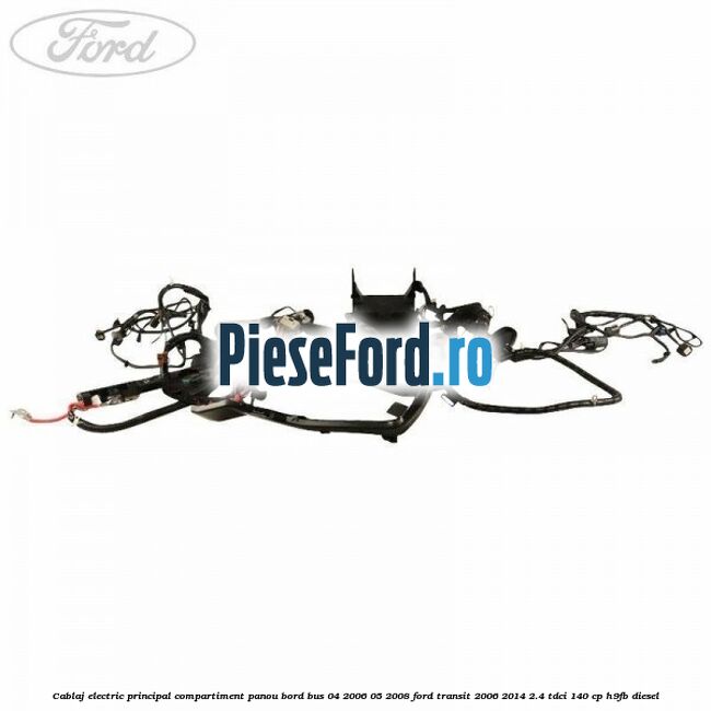 Cablaj electric principal compartiment panou bord BUS 04/2006-05/2008 Ford Transit 2006-2014 2.4 TDCi 140 cp H9FB diesel