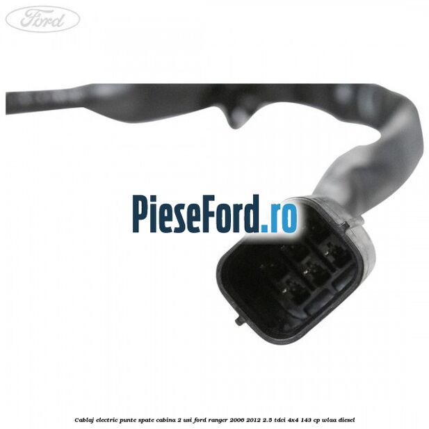 Cablaj electric punte spate cabina 2 usi Ford Ranger 2006-2012 2.5 TDCi 4x4 143 cp WLAA diesel