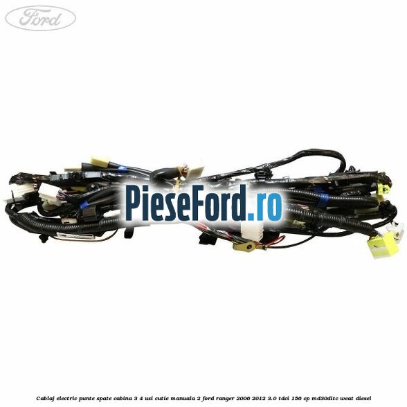 Cablaj electric punte spate cabina 3/4 usi cutie manuala 2 Ford Ranger 2006-2012 3.0 TDCi 156 cp MD30DITC, WEAT diesel
