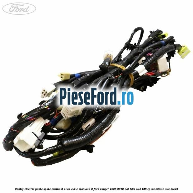 Cablaj electric punte spate cabina 3/4 usi cutie manuala 2 Ford Ranger 2006-2012 3.0 TDCi 4x4 156 cp MD30DITC, WEC diesel