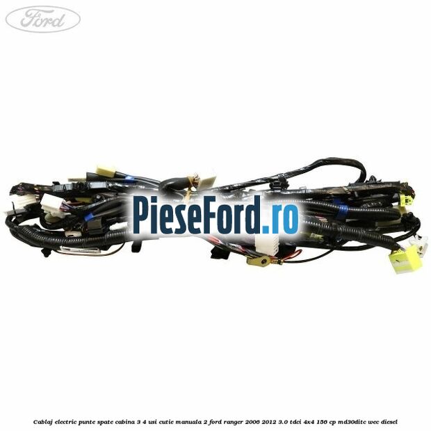 Cablaj electric punte spate cabina 3/4 usi cutie manuala 2 Ford Ranger 2006-2012 3.0 TDCi 4x4 156 cp MD30DITC, WEC diesel