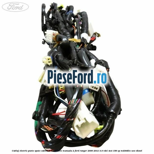 Cablaj electric punte spate cabina 3/4 usi cutie manuala 2 Ford Ranger 2006-2012 3.0 TDCi 4x4 156 cp MD30DITC, WEC diesel