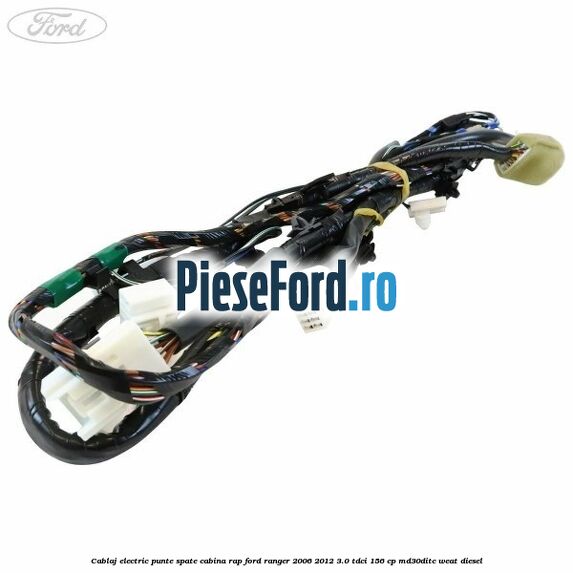 Cablaj electric punte spate cabina rap Ford Ranger 2006-2012 3.0 TDCi 156 cp MD30DITC, WEAT diesel