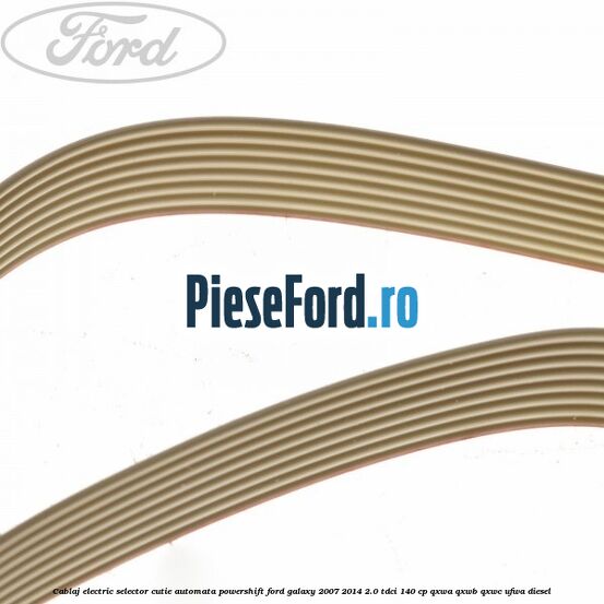Cablaj electric selector cutie automata Powershift Ford Galaxy 2007-2014 2.0 TDCi 140 cp QXWA, QXWB, QXWC, UFWA diesel