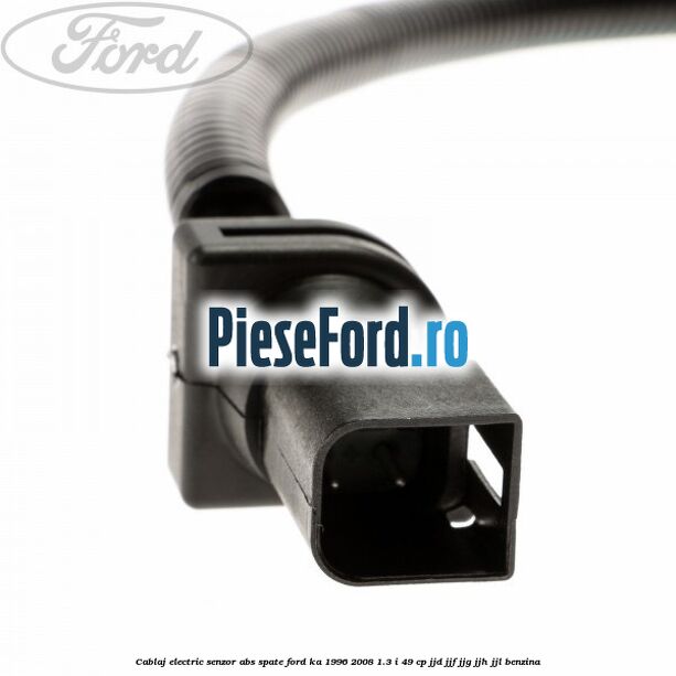 Cablaj electric senzor abs spate Ford Ka 1996-2008 1.3 i 49 cp JJD, JJF, JJG, JJH, JJL benzina