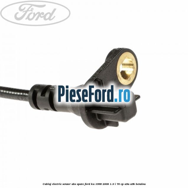 Cablaj electric senzor abs spate Ford Ka 1996-2008 1.3 i 70 cp A9A, A9B benzina