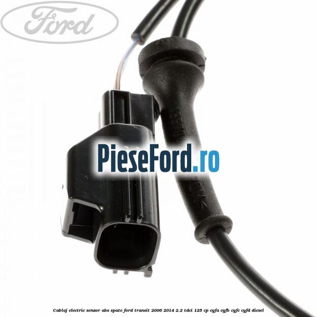 Cablaj electric senzor abs spate Ford Transit 2006-2014 2.2 TDCi 125 cp CYFA, CYFB, CYFC, CYFD diesel