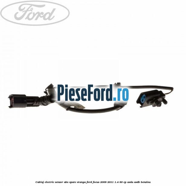 Cablaj electric senzor abs spate stanga Ford Focus 2008-2011 1.4 80 cp ASDA, ASDB benzina