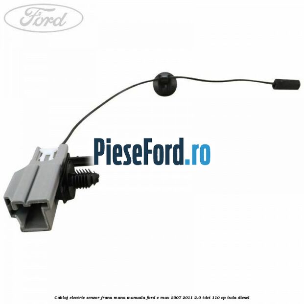 Cablaj electric senzor frana mana manuala Ford C-Max 2007-2011 2.0 TDCi 110 cp IXDA diesel