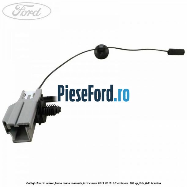 Cablaj electric senzor frana mana manuala Ford C-Max 2011-2015 1.6 EcoBoost 182 cp JTDA, JTDB benzina