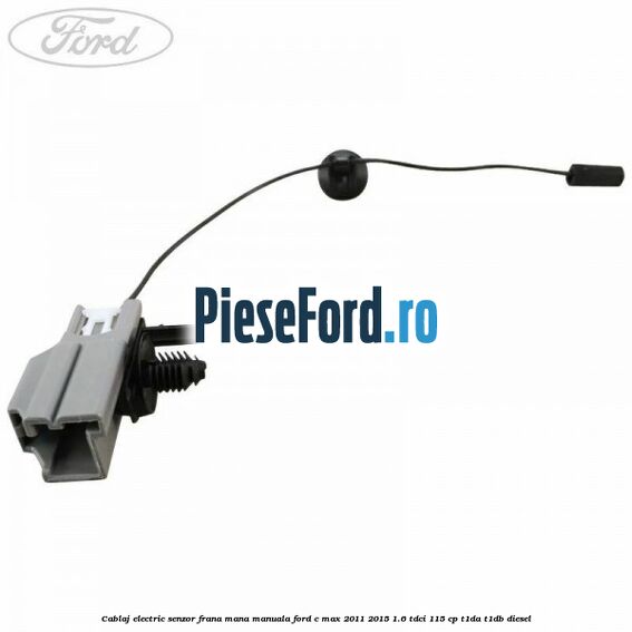 Cablaj electric senzor frana mana manuala Ford C-Max 2011-2015 1.6 TDCi 115 cp T1DA, T1DB diesel
