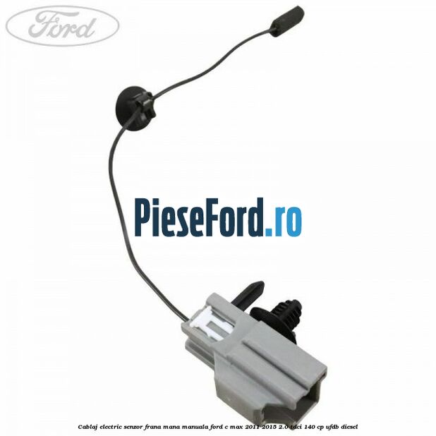 Cablaj electric senzor frana mana manuala Ford C-Max 2011-2015 2.0 TDCi 140 cp UFDB diesel