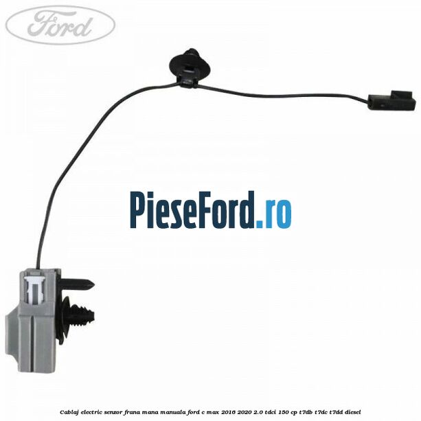 Cablaj electric senzor frana mana manuala Ford C-Max 2016-2020 2.0 TDCi 150 cp Cablaj electric senzor frana mana manuala Ford C-Max 2016-2020 2.0 TDCi 150 cp T7DB, T7DC, T7DD diesel