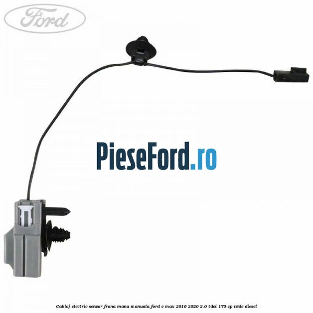 Cablaj electric senzor frana mana manuala Ford C-Max 2016-2020 2.0 TDCi 170 cp T8DE diesel